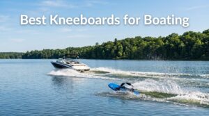 Best Kneeboards for Boating
