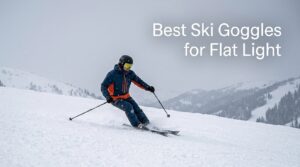 Best Ski Goggles for Flat Light