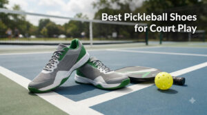 Best Pickleball Shoes for Court Play