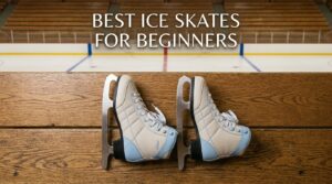 Best Ice Skates for Beginners