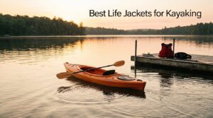 Best Life Jackets for Kayaking