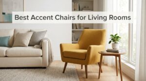 Best Accent Chairs for Living Rooms