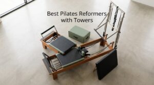 Best Pilates Reformers with Towers