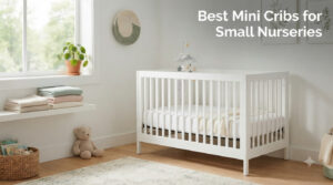 Best Mini Cribs for Small Nurseries