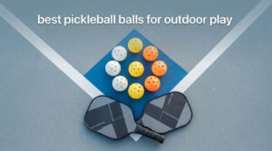 best pickleball balls for outdoor play