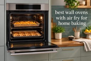 best wall ovens with air fry for home baking