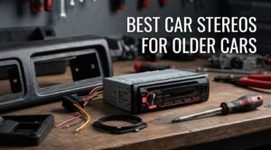 best car stereos for older cars