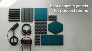 best acoustic panels for podcast rooms